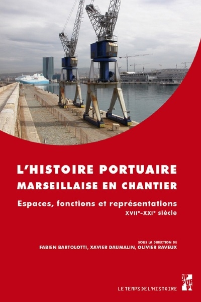 L'histoire portuaire marseillaise en chantier : espaces, fonctions et représentations : XVIIe-XXIe siècle