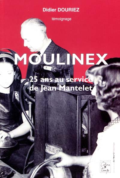 Moulinex : 25 ans au service de Jean Mantelet