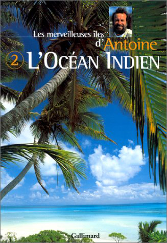Les merveilleuses îles d'Antoine. Vol. 2. L'océan Indien