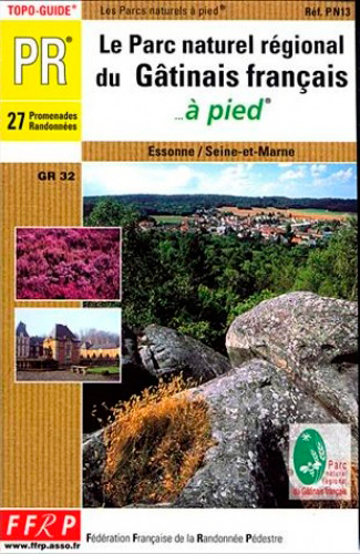 Le parc naturel régional du Gâtinais français à pied : 27 promenades et randonnées : Essone, Seine-et-Marne