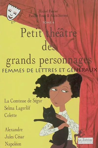 Petit théâtre des grands personnages. Vol. 6. Femmes de lettres et généraux