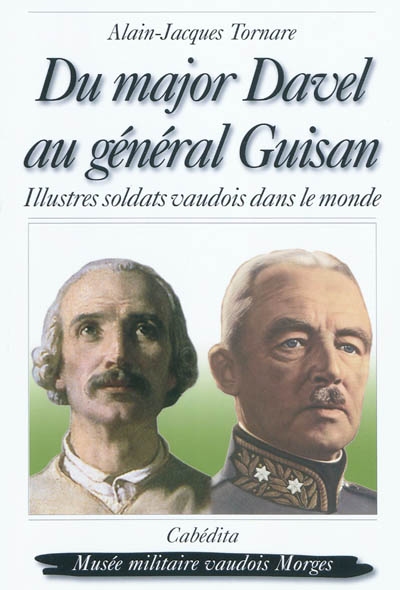 Du major Davel au général Guisan : illustres soldats vaudois dans le monde