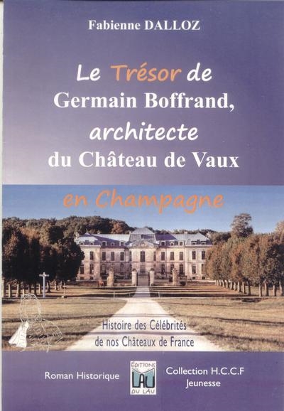 Le trésor de Germain Boffrand, architecte du château de Vaux en Champagne : roman historique