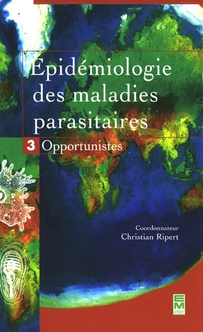 Epidémiologie des maladies parasitaires : protozooses et helminthoses, réservoirs, vecteurs et transmission. Vol. 3. Opportunistes
