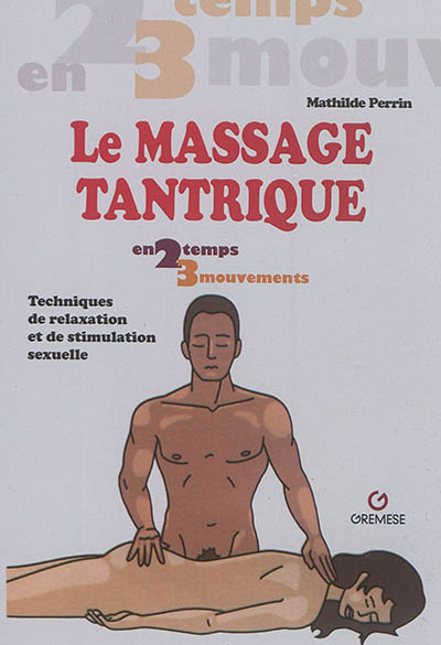 Le massage tantrique en 2 temps 3 mouvements : techniques de relaxation et de stimulation sexuelle