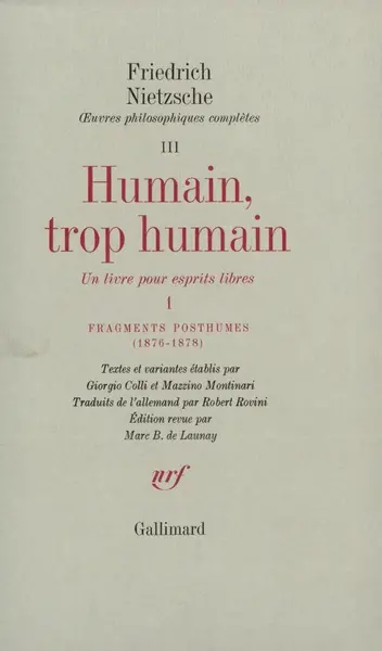 Oeuvres philosophiques complètes. Vol. 3. Humain, trop humain, un livre pour esprits libres : 1. Fragments posthumes (1876-1878)