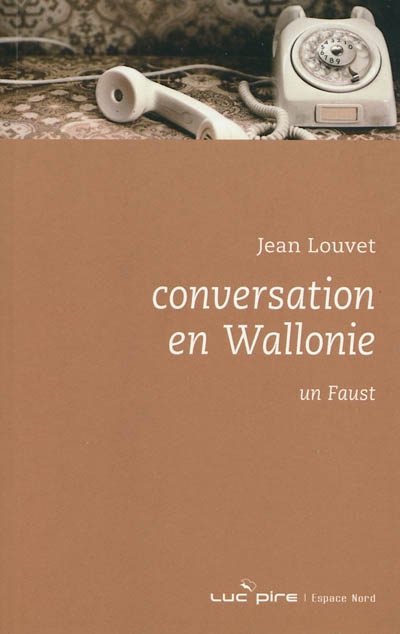 Conversation en Wallonie : pièce en treize tableaux. Un Faust : pièce en vingt et un tableaux