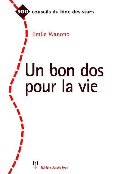 Un bon dos pour la vie : 500 conseils du kiné des stars