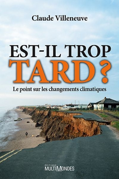 Est-il trop tard ? : le point sur les changements climatiques