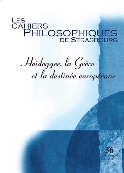 Cahiers philosophiques de Strasbourg (Les), n° 36. Heidegger, la Grèce et la destinée européenne