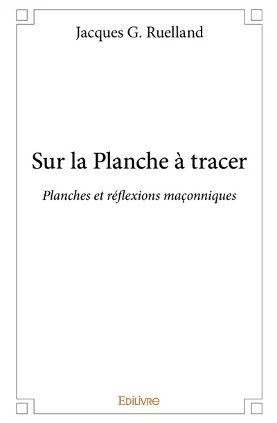 Sur la Planche à tracer : Planches et réflexions maçonniques