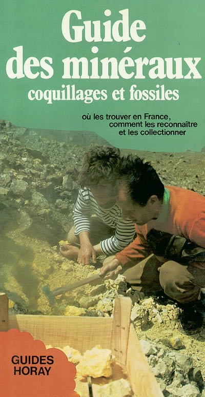 Guide des minéraux coquillages et fossiles : où les trouver en France, comment les reconnaître et les collectionner