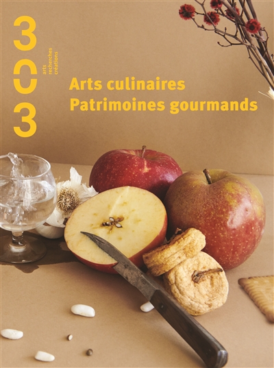 Trois cent trois-Arts, recherches et créations, n° 151. Arts culinaires, patrimoines gourmands