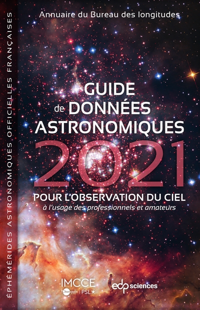 Guide de données astronomiques 2021 : pour l'observation du ciel, à l'usage des professionnels et amateurs : annuaire du Bureau des longitudes, éphémérides astronomiques officielles françaises