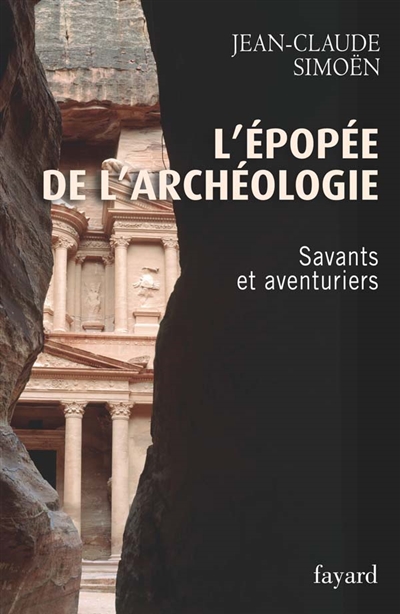 L'épopée de l'archéologie. Vol. 1. Savants et aventuriers