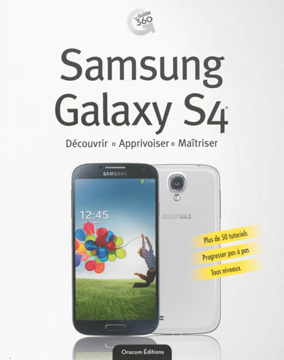 Samsung Galaxy S4 : découvrir, apprivoiser, maîtriser