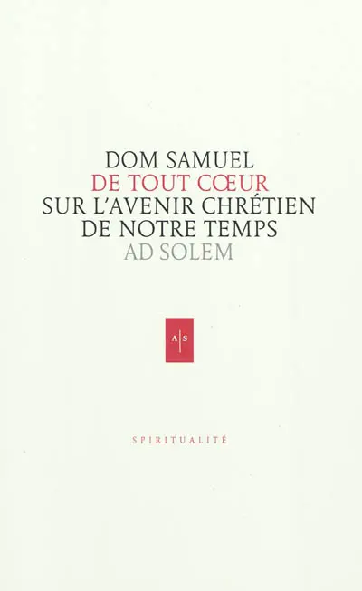 De tout coeur : réflexions d'un moine sur l'avenir chrétien de notre temps