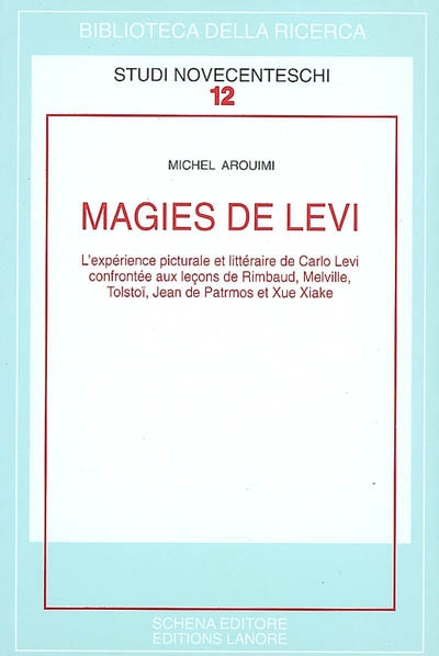 Magies de Levi : l'expérience picturale et littéraire de Carlo Levi confrontée aux leçons de Rimbaud, Melville, Tolstoï, Jean de Patmos et Xue Xiake
