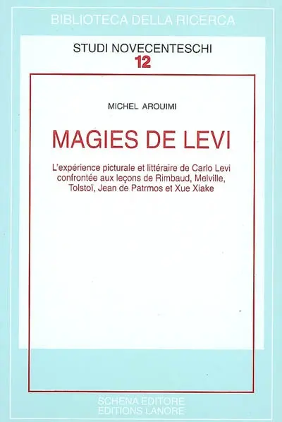 Magies de Levi : l'expérience picturale et littéraire de Carlo Levi confrontée aux leçons de Rimbaud, Melville, Tolstoï, Jean de Patmos et Xue Xiake