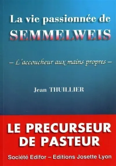 La vie passionnée de Semmelweis : l'accoucheur aux mains propres