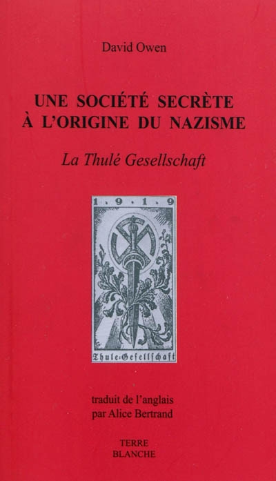Une société secrète à l'origine du nazisme : histoire d'une pseudo-maçonnerie, la Thulé Gesellschaft