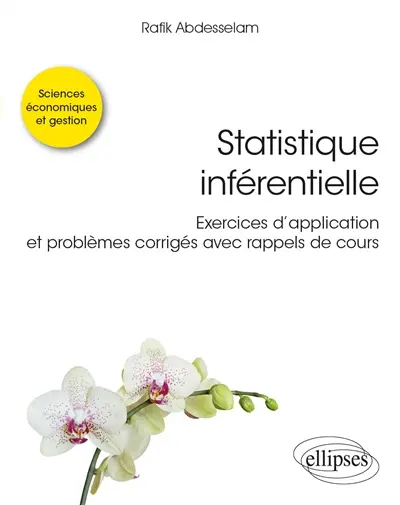 Statistique inférentielle : exercices d'application et problèmes corrigés avec rappels de cours