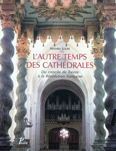 L'autre temps des cathédrales : du concile de Trente à la Révolution française