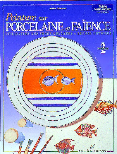 Peinture sur porcelaine et faïence. Vol. 2. Utilisation des fonds couleurs, décors putoisés