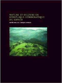 Nature et culture en République démocratique du Congo : exposition, Tervuren, Musée de l'Afrique centrale, 23 novembre 2004 au 2 octobre 2005