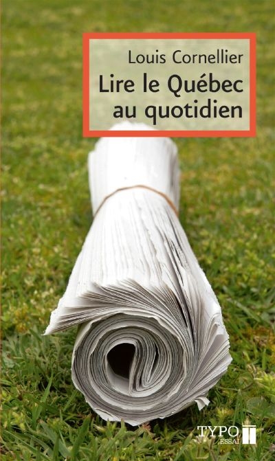 Lire le Québec au quotidien : petit manuel critique et amoureux à l'usage de ceux qui souhaitent bien lire les quotidiens québécois