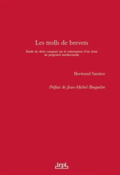 Les trolls de brevets : étude de droit comparé sur la valorisation d'un droit de propriété intellectuelle