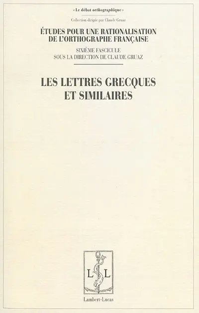 Etudes pour la rationalisation de l'orthographe française. Vol. 6. Les lettres grecques et similaires