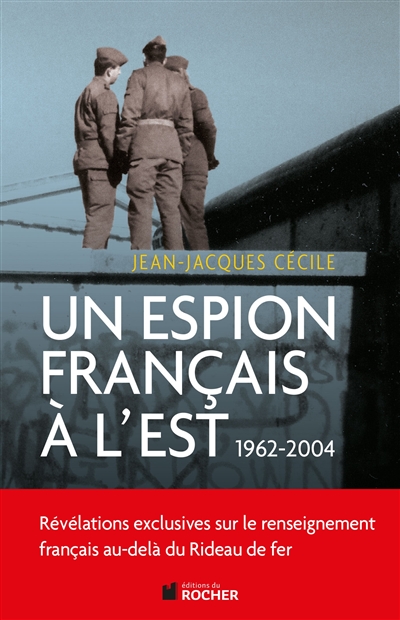Un espion français à l'Est : 1962-2004