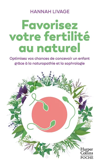 Favorisez votre fertilité au naturel : optimisez vos chances de concevoir un enfant grâce à la naturopathie et la sophrologie