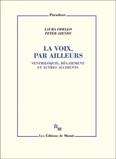 La voix, par ailleurs : ventriloquie, bégaiement et autres accidents