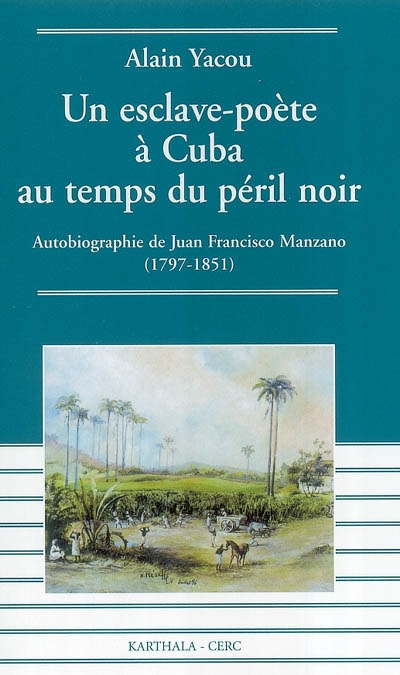 Un esclave-poète à Cuba au temps du péril noir : autobiographie de Juan Francisco Manzano (1797-1851)