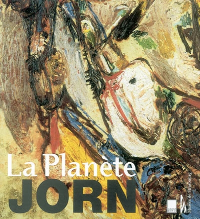 La planète Jorn : Asger Jorn, 1914-1973 : exposition, Strasbourg, Musée d'art moderne et contemporain, 19 octobre 2001-15 janvier 2002