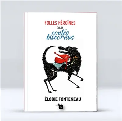 Folles héroïnes pour contes biscornus