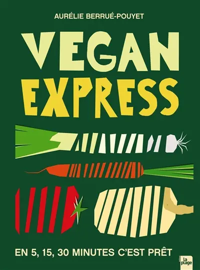 Vegan express : en 5, 15, 30 minutes, c'est prêt