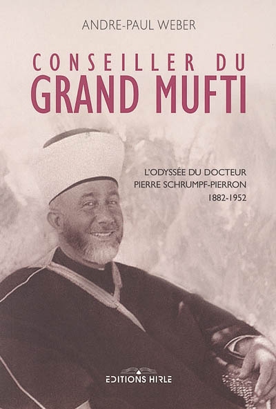 Conseiller du grand mufti : l'odyssée du docteur Pierre Schrumpf-Pierron (1882-1952)