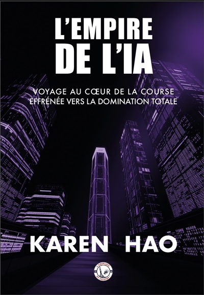 L'empire de l'IA : voyage au coeur de la course effrénée vers la domination totale