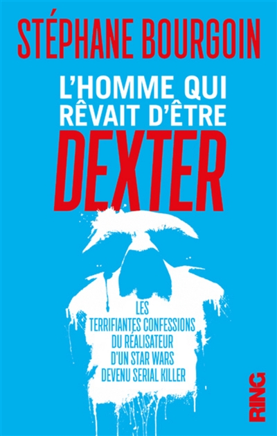 L'homme qui rêvait d'être Dexter : les terrifiantes confessions du réalisateur d'un Star Wars devenu serial killer