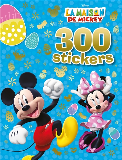 La maison de Mickey : 300 stickers