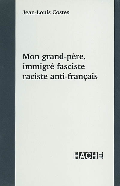Mon grand-père, immigré fasciste raciste anti-français
