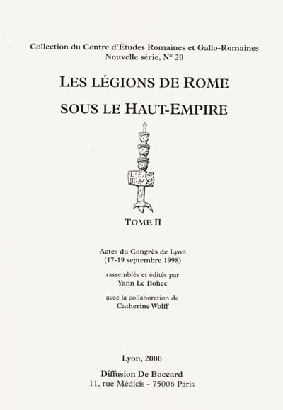 Les légions de Rome sous le Haut-Empire : actes du congrès de Lyon, 17-19 septembre 1998