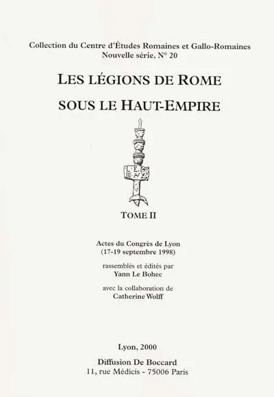 Les légions de Rome sous le Haut-Empire : actes du congrès de Lyon, 17-19 septembre 1998
