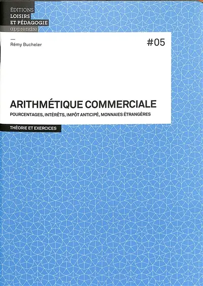 Arithmétique commerciale : pourcentages, intérêts, impôt anticipé, monnaies étrangères : théorie et exercices