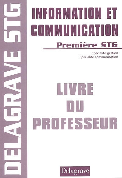 Information et communication première STG, sciences et technologies de la gestion : livre du professeur