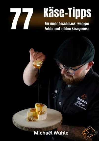 77 Käse-Tipps für Zuhause : Für mehr Geschmack, weniger Fehler und echten Käsegenuss