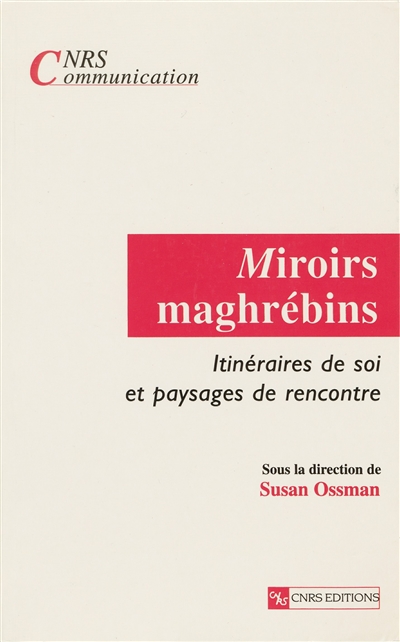 Miroirs maghrébins : itinéraires de soi et paysages de rencontre